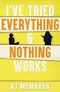 E-Book (epub) I've Tried Everything & Nothing Works von A. J. McMahan