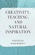 Couverture cartonnée Creativity, Teaching, and Natural Inspiration de Mark Doherty