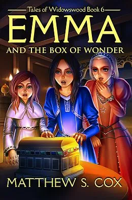 E-Book (epub) Emma and the Box of Wonder (Tales of Widowswood, #6) von Matthew S. Cox