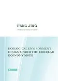E-Book (epub) Ecological Environment Design Under the Circular Economy Mode von Jing Peng