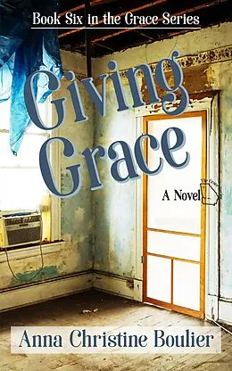 E-Book (epub) Giving Grace (The Grace Series, #6) von Anna Christine Boulier