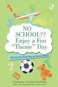 E-Book (epub) No School?? Enjoy a Fun "Theme" Day von Barbara Wilson-Battiss