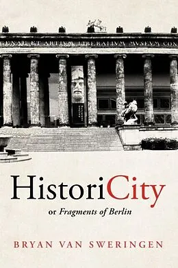 E-Book (epub) HistoriCity or Fragments of Berlin von Bryan van Sweringen