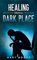 E-Book (epub) Healing from a Dark Place von Mary Hooks