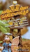 Fester Einband Miniature Fairy Gardening 2.0 von Howexpert, Casey Anderson