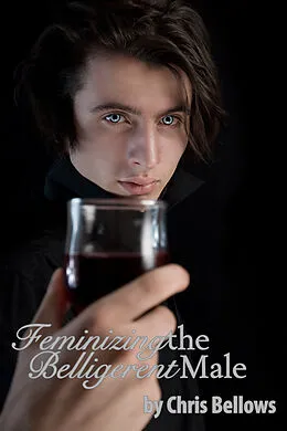 E-Book (epub) Feminizing The Belligerent Male von Chris Bellows