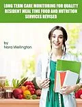 E-Book (epub) Long Term Care Monitoring for Quality Resident Meal Time Food and Nutrition Services Revised von Nora Wellington