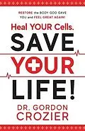 ePUB Heal Your Cells. Save Your Life! von Gordon Crozier