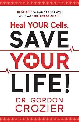 ePUB Heal Your Cells. Save Your Life! von Gordon Crozier