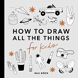 Couverture cartonnée All the Things: How to Draw Books for Kids with Cars, Unicorns, Dragons, Cupcakes, and More de Alli Koch, Paige Tate & Co.