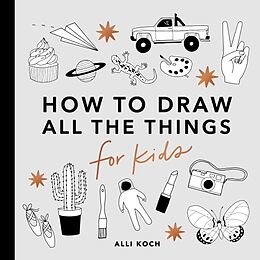 Couverture cartonnée All the Things: How to Draw Books for Kids with Cars, Unicorns, Dragons, Cupcakes, and More de Alli Koch, Paige Tate & Co.