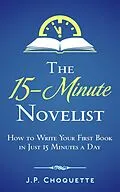 E-Book (epub) The 15-Minute Novelist: How to Write Your First Book in Just 15 Minutes a Day von J. P. Choquette