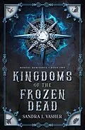 E-Book (epub) Kingdoms of the Frozen Dead (Mortal Heritance, #2) von Sandra L. Vasher