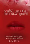 E-Book (epub) When I Kiss Em, They Stay Kissed von L. A. Davis