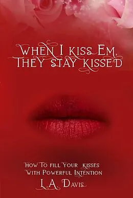 E-Book (epub) When I Kiss Em, They Stay Kissed von L. A. Davis