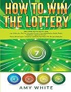 Kartonierter Einband How to Win the Lottery von Amy White, Ryan James