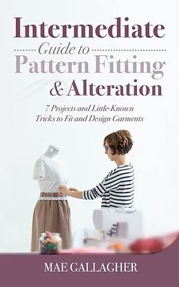 E-Book (epub) Intermediate Guide to Pattern Fitting and Alteration von Mae Gallagher