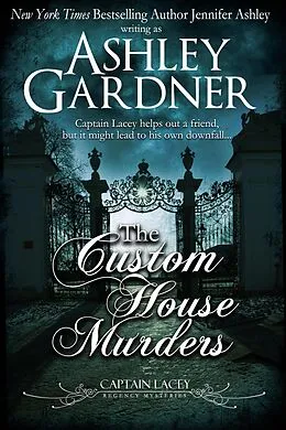 E-Book (epub) The Custom House Murders (Captain Lacey Regency Mysteries, #15) von Ashley Gardner, Jennifer Ashley