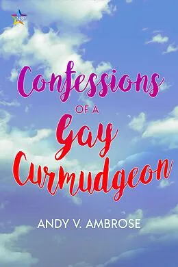 E-Book (epub) Confessions of a Gay Curmudgeon von Andy V. Ambrose