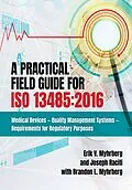 E-Book (pdf) A Practical Field Guide for ISO 13485:2016 von Erik V. Myhrberg, Joseph Raciti