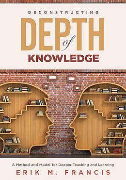 eBook (epub) Deconstructing Depth of Knowledge de Erik M. Francis