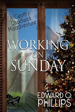 E-Book (epub) Working on Sunday (Geoffry Chadwick Misadventure, #4) von Edward O Phillips