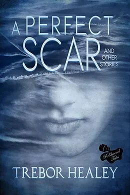 E-Book (epub) A Perfect Scar and Other Stories von Trebor Healey