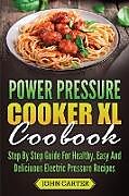 Kartonierter Einband Power Pressure Cooker XL Cookbook von John Carter