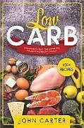 Kartonierter Einband Low Carb: 3 Manuscripts in 1 Book - Mediterranean Diet, Ketogenic Diet, Paleo Diet Cookbook von John Carter