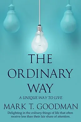 E-Book (epub) The Ordinary Way: A Unique Way to Live von Mark T. Goodman