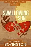 E-Book (epub) Swallowing the Sun (Tales of the Watermasters, #1) von Sally Bennett Boyington