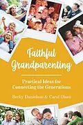 E-Book (epub) Faithful Grandparenting von Becky Danielson, Carol Olsen