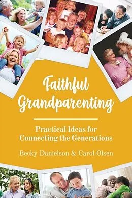 E-Book (epub) Faithful Grandparenting von Becky Danielson, Carol Olsen