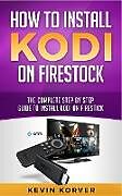 Kartonierter Einband How to Install Kodi on Firestick von Kevin Korver