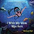 E-Book (epub) I Wish My Mom Was Here von Melissa Vigil