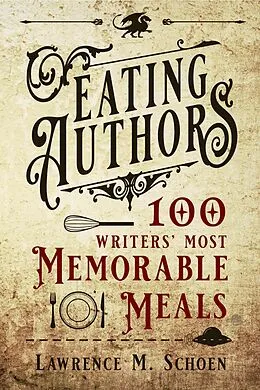 E-Book (epub) Eating Authors: One Hundred Writers' MostMemorableMeals von Lawrence M. Schoen