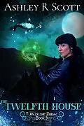 E-Book (epub) The Twelfth House (Turn of the Zodiac, #3) von Ashley R Scott