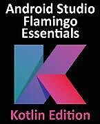 Couverture cartonnée Android Studio Flamingo Essentials - Kotlin Edition de Neil Smyth