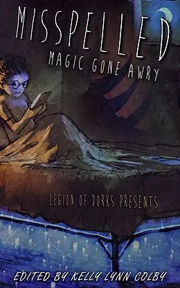E-Book (epub) Misspelled - Magic Gone Awry (Legion of Dorks presents, #3) von Citlalin Ossio, Rebekah Aman, Miriam Thor