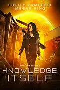 E-Book (epub) Knowledge Itself (Sol Survivors) von Shelly Campbell, Megan King