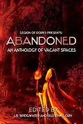 E-Book (epub) Abandoned - An Anthology of Vacant Spaces (Legion of Dorks presents, #4) von Gregory D. Little, Matthew A. J. Anderson, Dantzel Cherry
