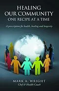 E-Book (epub) Healing Our Community One recipe at a time von Mark A. Wright