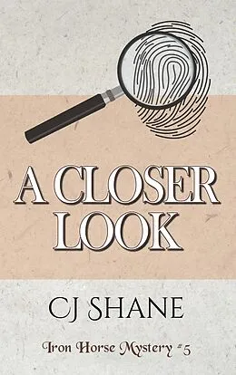 E-Book (epub) A Closer Look: Iron Horse Mystery #5 (Iron Horse Mysteries, #5) von C. J. Shane