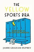 E-Book (epub) The Yellow Sports Bra von Jamie Graham Duprey