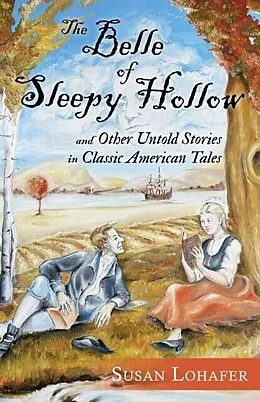 E-Book (epub) The Belle of Sleepy Hollow and Other Untold Stories in Classic American Tales von Susan Lohafer