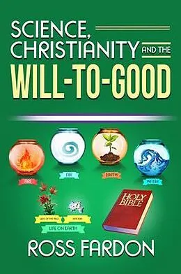 E-Book (epub) Science, Christianity and the Will-to-good von Ross Fardon