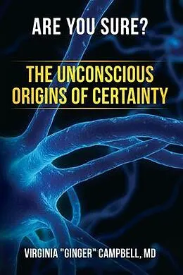 E-Book (epub) Are You Sure? The Unconscious Origins of Certainty von MD Virginia "Ginger" Campbell