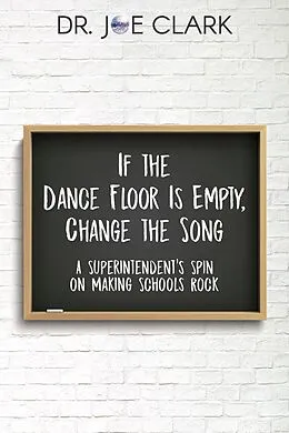 E-Book (epub) If the Dance Floor is Empty, Change the Song von Joe Clark