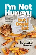 E-Book (epub) I'm Not Hungry But I Could Eat von Christopher Gonzalez