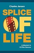 E-Book (epub) Splice of Life: A Memoir in 13 Film Genres von Charles Jensen